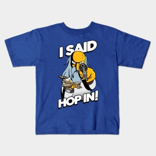 I SAID HOP IN! Kids T-Shirt